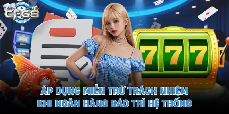 Áp dụng miễn trừ trách nhiệm khi ngân hàng bảo trì hệ thống