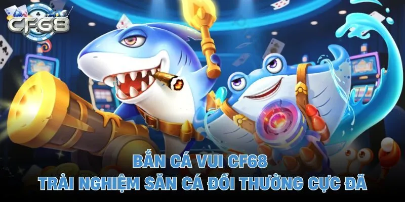 Bắn cá vui CF68