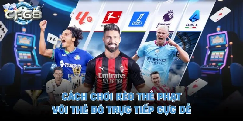 Cách chơi kèo thẻ phạt với thẻ đỏ trực tiếp cực dễ 