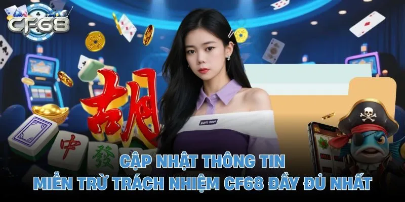 Cập nhật thông tin miễn trừ trách nhiệm CF68 đầy đủ nhất