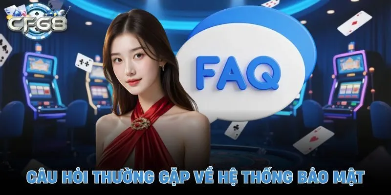 Câu hỏi thường gặp về hệ thống bảo mật