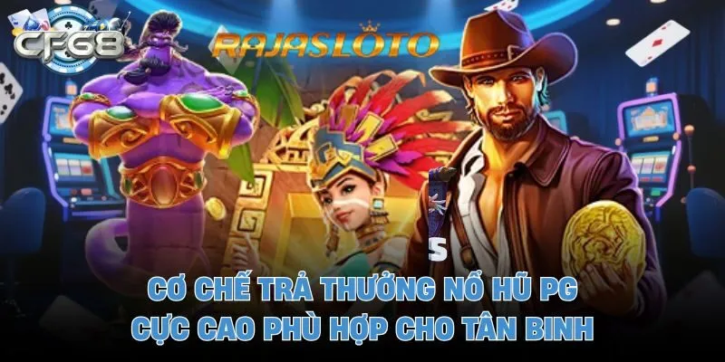 Cơ chế trả thưởng nổ hũ PG cực cao phù hợp cho tân binh