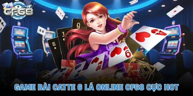 Game bài catte 6 lá online CF68 cực hot