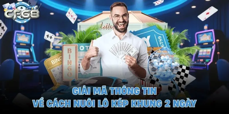 Giải mã thông tin về cách nuôi lô kép khung 2 ngày 