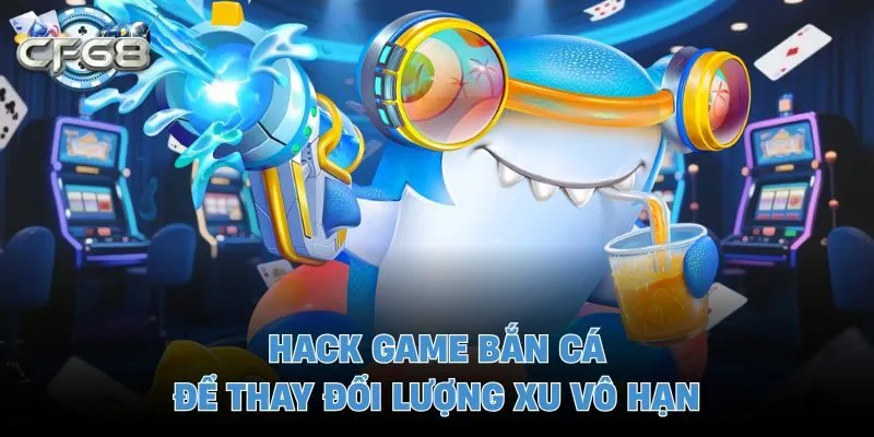 Hack game bắn cá để thay đổi lượng xu vô hạn