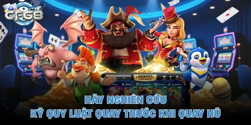 Hãy nghiên cứu kỹ quy luật quay trước khi quay hũ