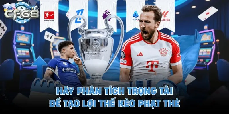 Hãy phân tích trọng tài để tạo lợi thế kèo phạt thẻ