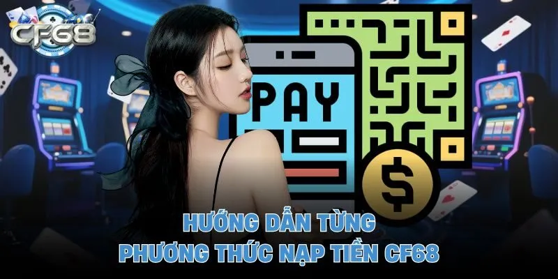 Hướng dẫn từng phương thức nạp tiền CF68