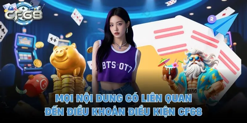 Mọi nội dung có liên quan đến điều khoản điều kiện CF68