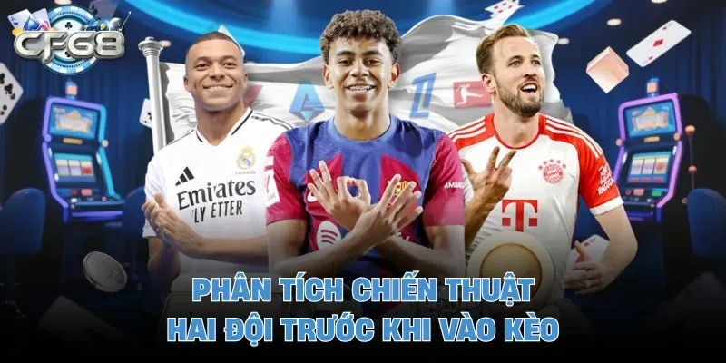 Phân tích chiến thuật hai đội trước khi vào kèo