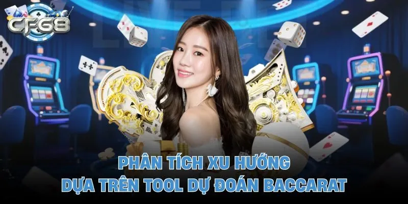 Phân tích xu hướng dựa trên tool dự đoán baccarat