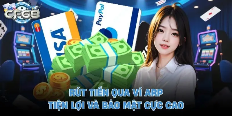 Rút tiền qua ví arp tiện lợi và bảo mật cực cao