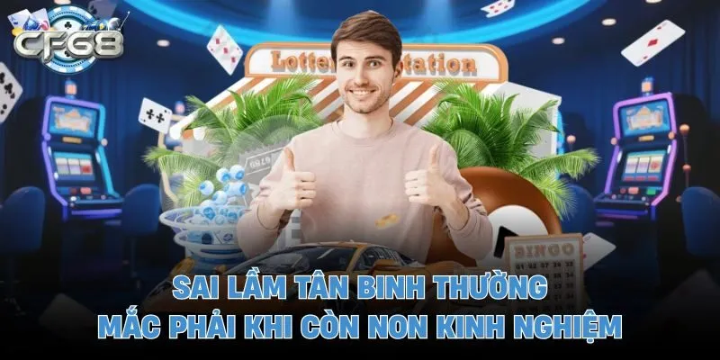Sai lầm tân binh thường mắc phải khi còn non kinh nghiệm