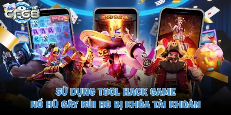 Sử dụng tool hack game nổ hũ gây rủi ro bị khóa tài khoản
