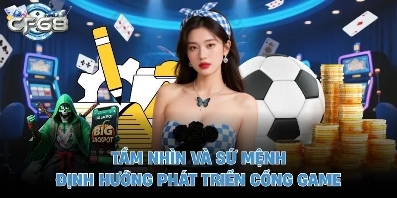 Tầm nhìn và sứ mệnh định hướng phát triển cổng game