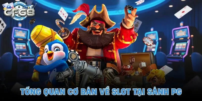 Tổng quan cơ bản về slot tại sảnh PG