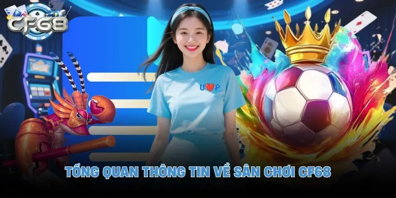 Tổng quan thông tin về sân chơi CF68