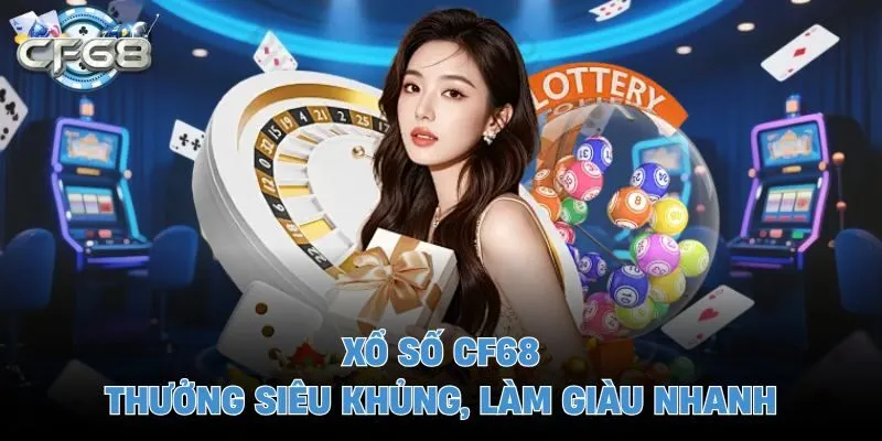 Xổ số CF68 thưởng siêu khủng, làm giàu nhanh